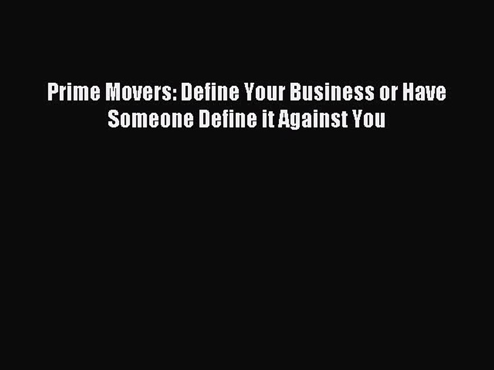 Read Prime Movers: Define Your Business or Have Someone Define it Against You Ebook Free