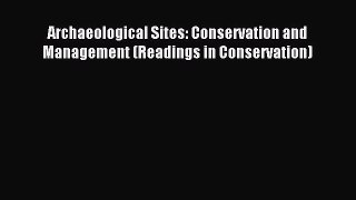 Read Archaeological Sites: Conservation and Management (Readings in Conservation) PDF Free