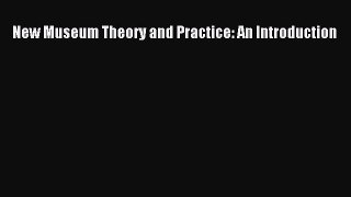 Read New Museum Theory and Practice: An Introduction Ebook Free