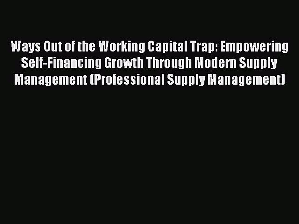 Read Ways Out of the Working Capital Trap: Empowering Self-Financing Growth Through Modern