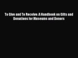 Download To Give and To Receive: A Handbook on Gifts and Donations for Museums and Donors Ebook