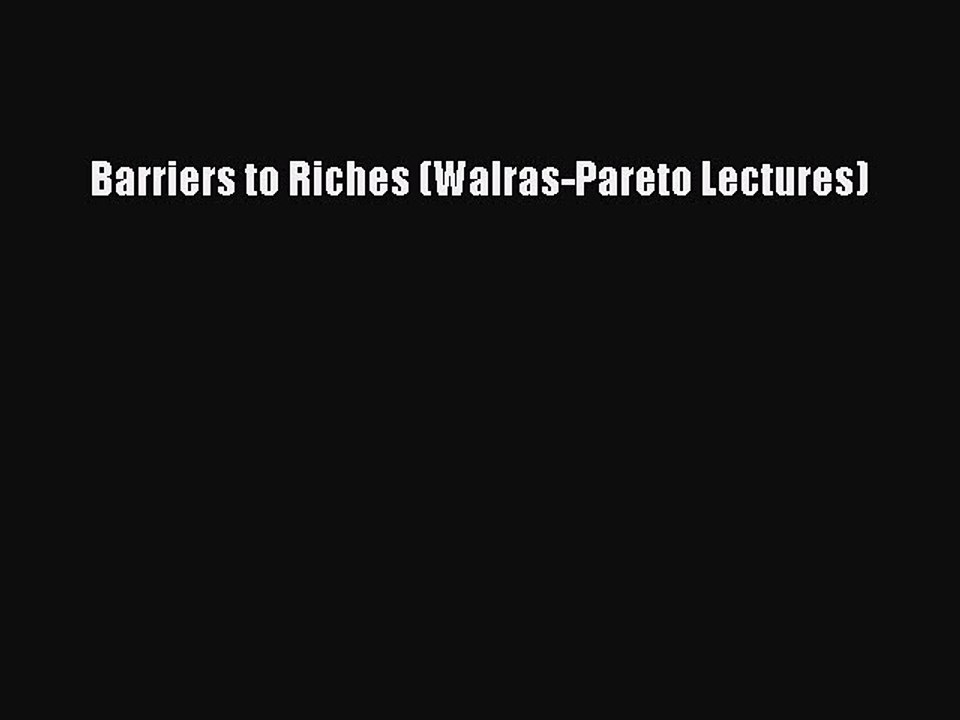 Read Barriers to Riches (Walras-Pareto Lectures) Ebook Free