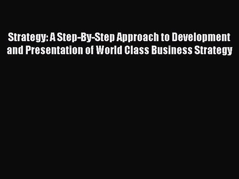Read Strategy: A Step-By-Step Approach to Development and Presentation of World Class Business