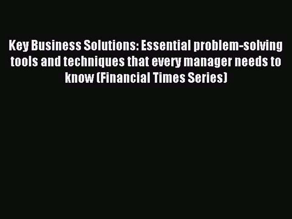 Read Key Business Solutions: Essential problem-solving tools and techniques that every manager