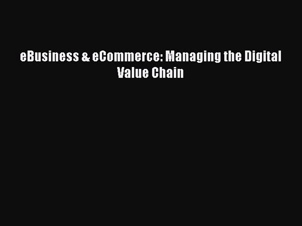 Read eBusiness & eCommerce: Managing the Digital Value Chain Ebook Free