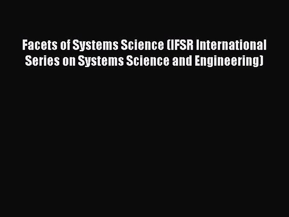 Read Facets of Systems Science (IFSR International Series on Systems Science and Engineering)
