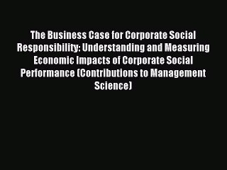 Read The Business Case for Corporate Social Responsibility: Understanding and Measuring Economic