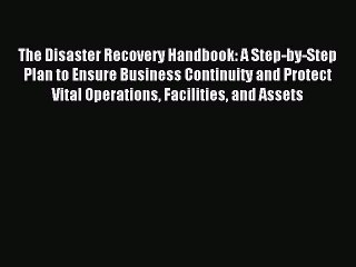 Read The Disaster Recovery Handbook: A Step-by-Step Plan to Ensure Business Continuity and