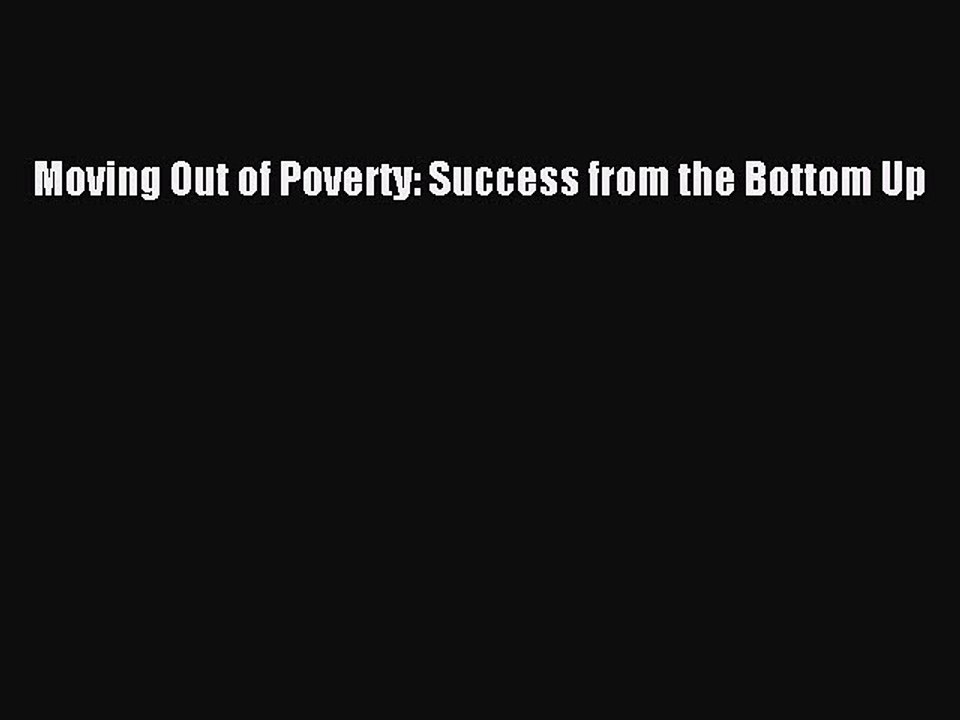 Read Moving Out of Poverty: Success from the Bottom Up Ebook Free