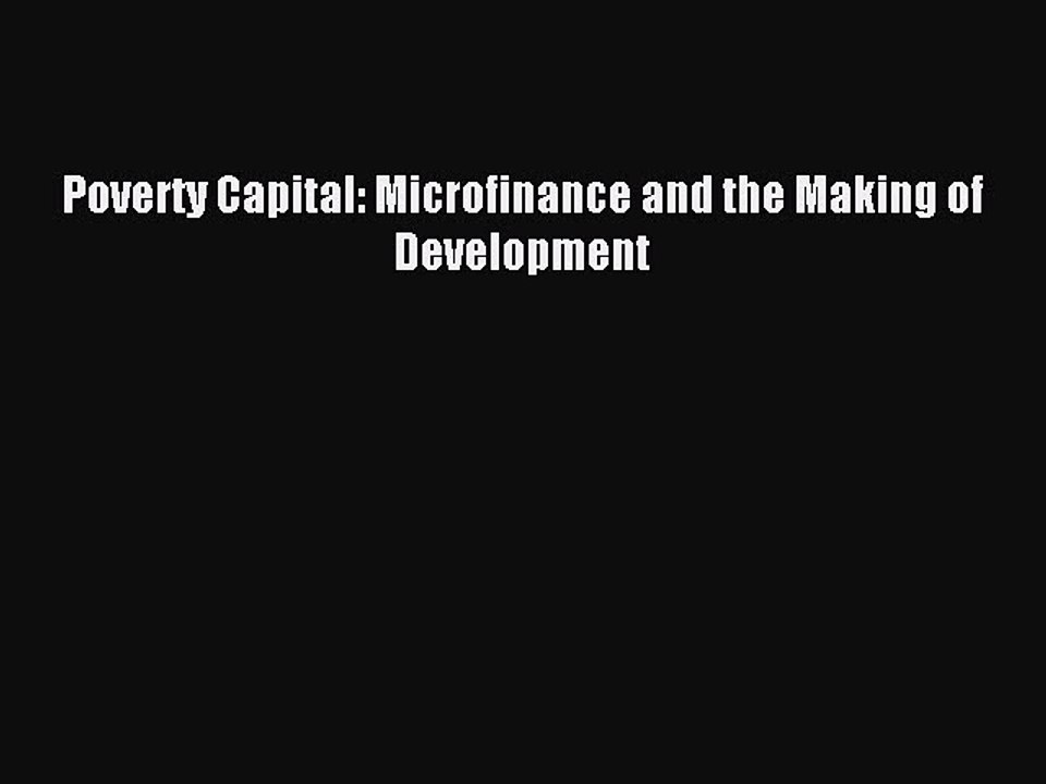 Read Poverty Capital: Microfinance and the Making of Development Ebook Free