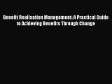 Read Benefit Realisation Management: A Practical Guide to Achieving Benefits Through Change