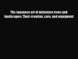 Read The Japanese art of miniature trees and landscapes: Their creation care and enjoyment