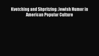 Read Kvetching and Shpritzing: Jewish Humor in American Popular Culture Ebook Free