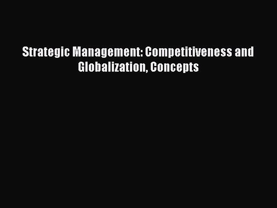 Read Strategic Management: Competitiveness and Globalization Concepts Ebook Free