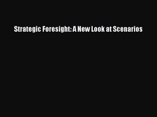 Read Strategic Foresight: A New Look at Scenarios Ebook Free
