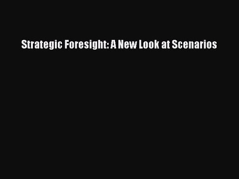 Read Strategic Foresight: A New Look at Scenarios Ebook Free