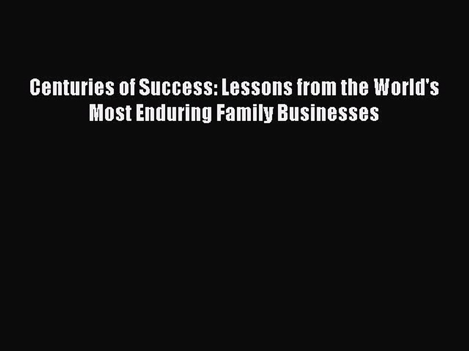 Read Centuries of Success: Lessons from the World's Most Enduring Family Businesses Ebook Free