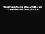 Read Philanthropy in America: A History (Politics and Society in Twentieth-Century America)