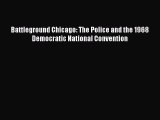 Download Battleground Chicago: The Police and the 1968 Democratic National Convention  EBook