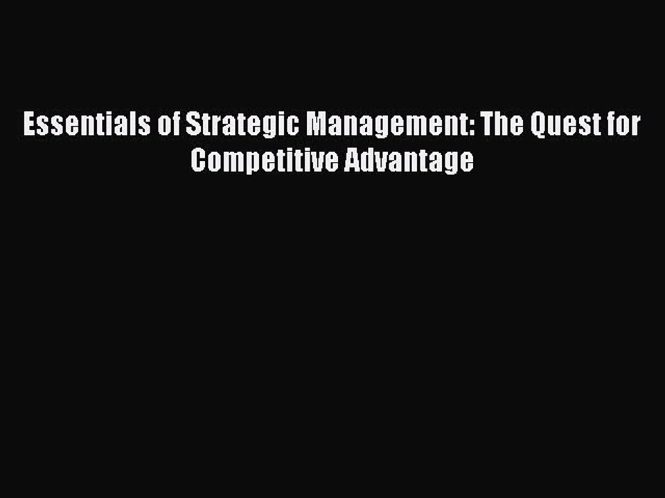 Read Essentials of Strategic Management: The Quest for Competitive Advantage Ebook Free