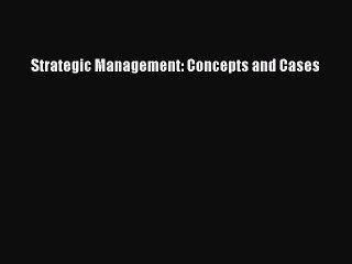 Read Strategic Management: Concepts and Cases Ebook Free
