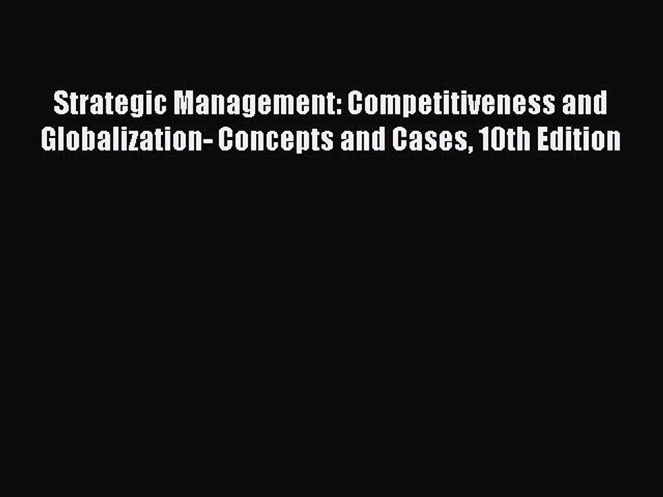 Read Strategic Management: Competitiveness and Globalization- Concepts and Cases 10th Edition