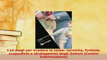 Download  110 modi per evadere le tasse tecniche furbizie scappatoie e stratagemmi degli italiani Free Books