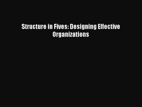 Download Structure in Fives: Designing Effective Organizations Ebook Online