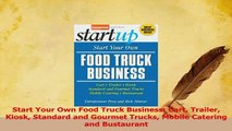 Read  Start Your Own Food Truck Business Cart Trailer Kiosk Standard and Gourmet Trucks Mobile Ebook Online