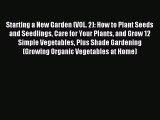 Read Starting a New Garden (VOL. 2): How to Plant Seeds and Seedlings Care for Your Plants