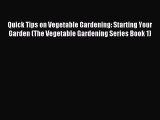Read Quick Tips on Vegetable Gardening: Starting Your Garden (The Vegetable Gardening Series