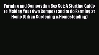 Read Farming and Composting Box Set: A Starting Guide to Making Your Own Compost and to do