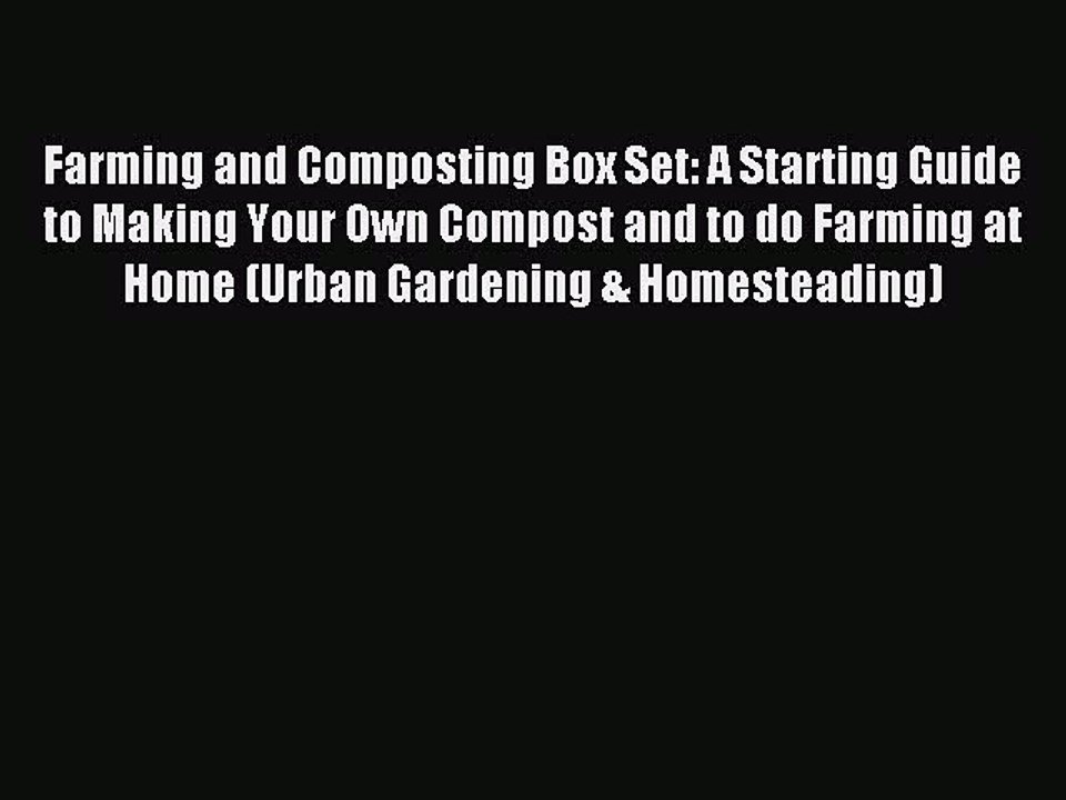 Read Farming and Composting Box Set: A Starting Guide to Making Your Own Compost and to do