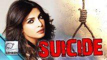Priyanka Chopra Tried To COMMIT SUICIDE