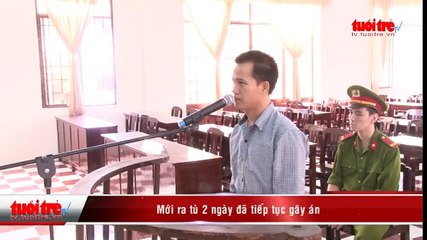 Mới ra tù 2 ngày đã tiếp tục gây án
