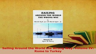 PDF  Sailing Around the World the Wrong Way Volume IV Rome to Turkey Free Books