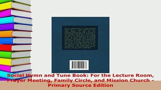 Download  Social Hymn and Tune Book For the Lecture Room Prayer Meeting Family Circle and Mission Read Online