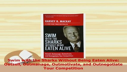 PDF  Swim with the Sharks Without Being Eaten Alive Outsell Outmanage Outmotivate and Download Online