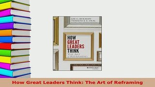 Download  How Great Leaders Think The Art of Reframing Read Full Ebook