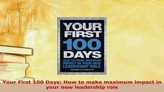 Download  Your First 100 Days How to make maximum impact in your new leadership role PDF Full Ebook