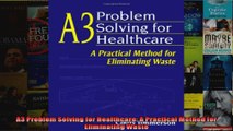A3 Problem Solving for Healthcare A Practical Method for Eliminating Waste