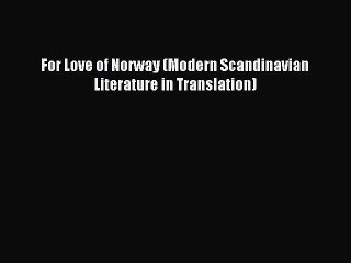 Read For Love of Norway (Modern Scandinavian Literature in Translation) Ebook Free