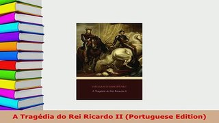 Download  A Tragédia do Rei Ricardo II Portuguese Edition PDF Full Ebook