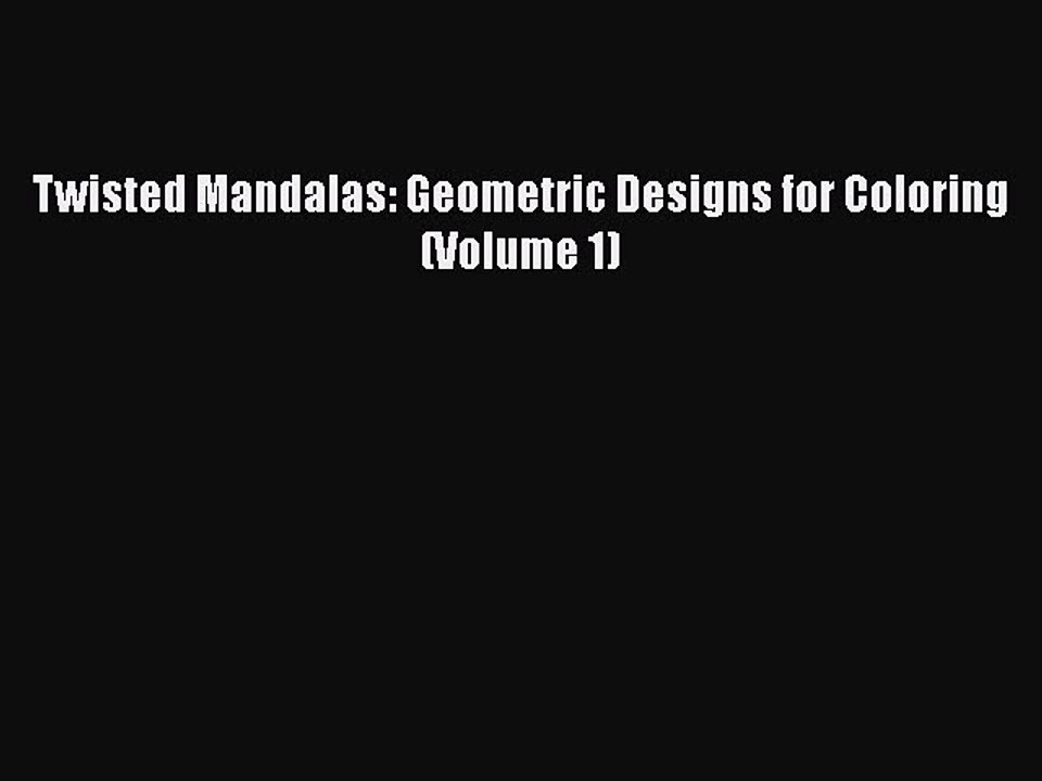 [PDF] Twisted Mandalas: Geometric Designs for Coloring (Volume 1) [Download] Online