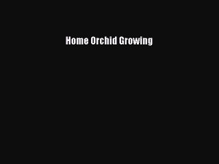 [PDF] Home Orchid Growing [Download] Full Ebook