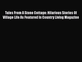 [PDF] Tales From A Stone Cottage: Hilarious Stories Of Village Life As Featured In Country