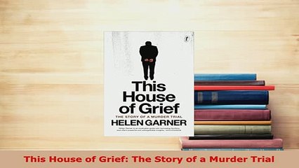 PDF  This House of Grief The Story of a Murder Trial Free Books