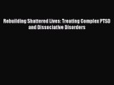 Read Rebuilding Shattered Lives: Treating Complex PTSD and Dissociative Disorders Ebook Free