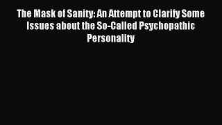 Read The Mask of Sanity: An Attempt to Clarify Some Issues about the So-Called Psychopathic