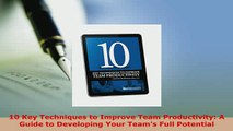 Read  10 Key Techniques to Improve Team Productivity A Guide to Developing Your Teams Full PDF Free